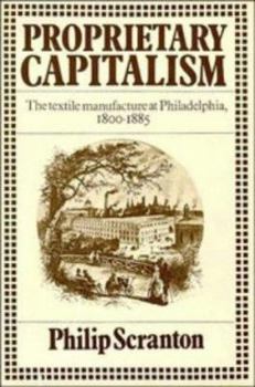 Hardcover Proprietary Capitalism: The Textile Manufacture at Philadelphia, 1800-1885 Book