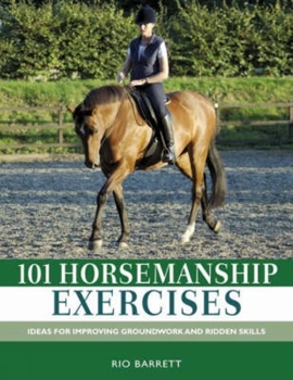 Hardcover 101 Horsemanship Exercises: Ideas for Improving Groundwork and Ridden Skills Book