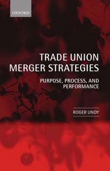 Hardcover Trade Union Merger Strategies: Purpose, Process, and Performance Book