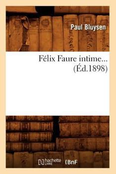 Paperback Félix Faure Intime (Éd.1898) [French] Book