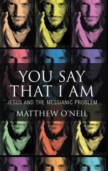 Paperback You Say That I Am - Jesus and the Messianic Problem Book