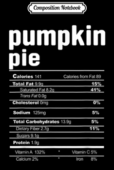 Composition Notebook: Pumpkin Pie Costume Funny Christmas Food Nutrition Facts  Journal/Notebook Blank Lined Ruled 6x9 100 Pages