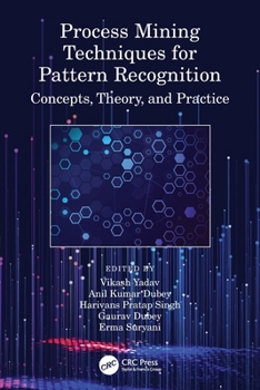 Paperback Process Mining Techniques for Pattern Recognition: Concepts, Theory, and Practice Book