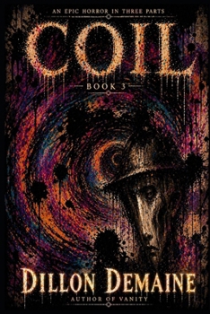 Coil - Part 3: An Epic Horror in 3 Parts (The Coil Trilogy)