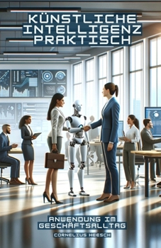 Paperback Künstliche Intelligenz Praktisch: Anwendung im Geschäftsalltag [German] Book