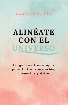 Paperback Alinéate con el universo: La guía en 3 etapas para tu transformación, bienestar y éxito [Spanish] Book