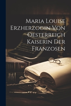 Maria Louise Erzherzogin Von Oesterreich Kaiserin Der Franzosen