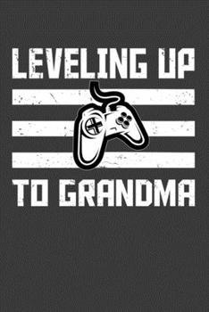 Paperback Leveling Up To Grandma: Perfect Gift Notebook For Leveling Up To Grandma Gamer. Cute Cream Paper 6*9 Inch With 100 Pages Notebook For Writing Book