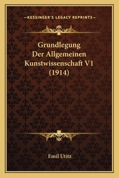 Paperback Grundlegung Der Allgemeinen Kunstwissenschaft V1 (1914) [German] Book