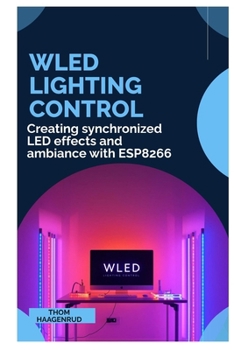 Paperback WLED Lighting Control: Creating synchronized LED effects and ambiance with ESP8266 Book
