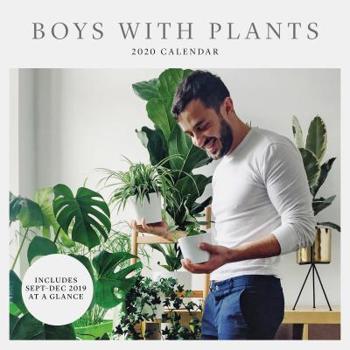 Calendar Boys with Plants 2020 Wall Calendar: (2020 Wall Calendar for Women (and Men!), Yearly Wall Calendar) Book