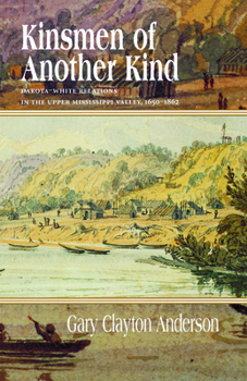 Paperback Kinsmen of Another Kind: Dakota-White Relations in the Upper Mississippi Valley, 1650-1862 Book