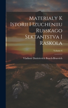 Materialy k istorii i izucheniiu russkago sektantstva i raskola; Volume 6 (Russian Edition)
