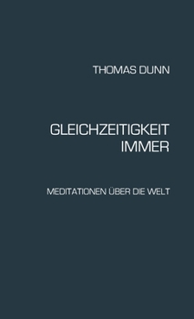 Hardcover Gleichzeitigkeit, Immer: Meditationen über die Welt [German] Book