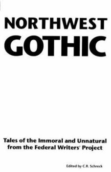 Paperback Northwest Gothic: Immoral and Unnatural Tales from the Federal Writers' Project Book