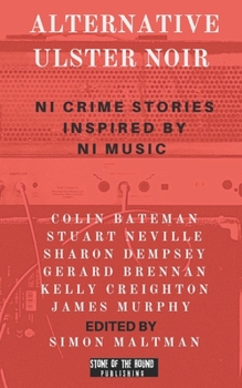 Paperback Alternative Ulster Noir: Northern Irish Crime Stories Inspired by Northern Irish Music Book