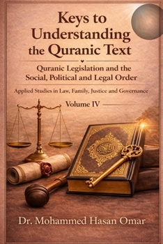 Quranic Legislation and the Social, Political, and Legal Order: Applied Studies in Law, Family, justice and Governance (Keys to Understanding the Quranic Text)