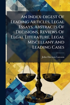An Index-digest Of Leading Articles, Legal Essays, Abstracts Of Decisions, Reviews Of Legal Literature, Legal Miscellany And Leading Cases: Published ... Which Is Prefixed A Table Of Cases And A...