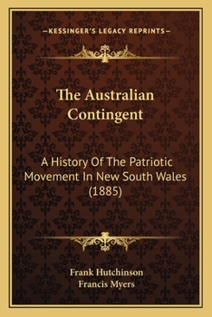 Paperback The Australian Contingent: A History Of The Patriotic Movement In New South Wales (1885) Book