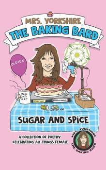 Paperback Sugar and Spice: A Collection of Poetry Celebrating All Things Female by Mrs Yorkshire the Baking Bard Book