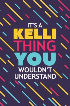 Paperback It's a Kelli Thing You Wouldn't Understand: Lined Notebook / Journal Gift, 120 Pages, 6x9, Soft Cover, Glossy Finish Book