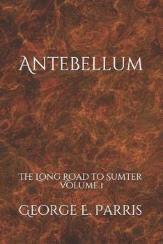 Paperback Antebellum: The Long Road to Sumter Volume 1 Book