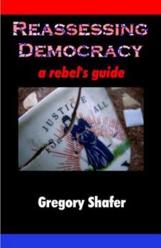 Paperback Reassessing Democracy: A Rebel's Guide Book