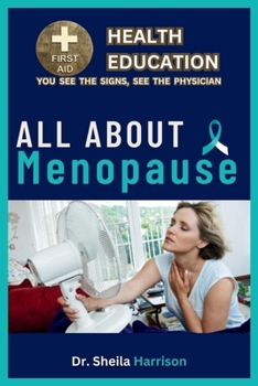 Paperback All About Menopause: Menopause Symptoms, Causes, Diagnosis, Types, Treatment, Medications, Prevention & Control, Management Book