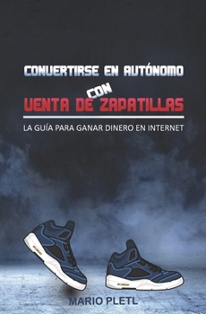 Convertirse en autónomo con Venta de zapatillas: La guía para ganar dinero en Internet