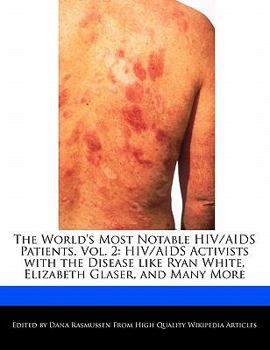 Paperback The World's Most Notable HIV/AIDS Patients, Vol. 2: HIV/AIDS Activists with the Disease Like Ryan White, Elizabeth Glaser, and Many More Book