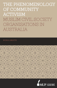 Hardcover ISS 19 the Phenomenology of Community Activism: Muslim Civil Society Organisations in Australia Book