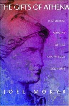 Hardcover The Gifts of Athena: Historical Origins of the Knowledge Economy Book