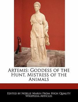 Artemis : Goddess of the Hunt, Mistress of the Animals