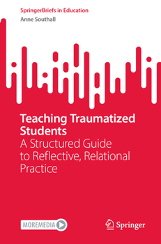 Paperback Teaching Traumatized Students: A Structured Guide to Reflective, Relational Practice Book