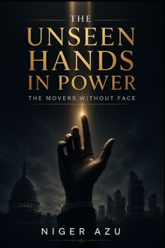 Paperback The Unseen Hands in Power: The Movers Without Face Book