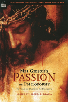 Paperback Mel Gibson's Passion and Philosophy: The Cross, the Questions, the Controverssy Book