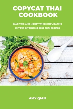 Paperback Copycat Thai Cookbook: Save time and money while replicating in your kitchen 50 best thai recipes Book