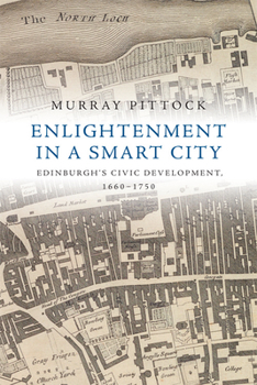 Paperback Enlightenment in a Smart City: Edinburgh's Civic Development, 1660-1750 Book