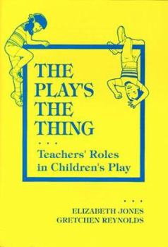 Paperback The Play's the Thing: Teachers' Roles in Children's Play Book
