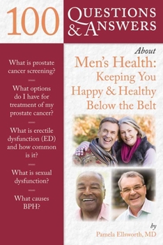 Paperback 100 Questions & Answers about Men's Health: Keeping You Happy & Healthy Below the Belt: Keeping You Happy & Healthy Below the Belt Book