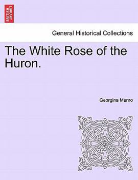 Paperback The White Rose of the Huron. Book