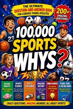 Paperback 100000 Whys Book for Kids: Sports Edition: The Amazing Question-and-Answer Encyclopedia for Curious Young Athletes [Fun Facts with Trivia for Smart Ch Book