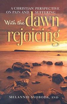 Paperback With the Dawn Rejoicing: A Christian Perspective on Pain and Suffering Book