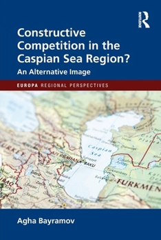 Paperback Constructive Competition in the Caspian Sea Region Book