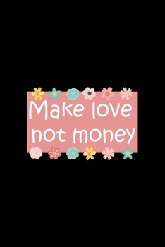 Make Love Not Money: All Purpose 6x9 Blank Lined Notebook Journal Way Better Than A Card Trendy Unique Gift Black Solid Rebelion