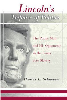 Hardcover Lincoln's Defense of Politics: The Public Man and His Opponents in the Crisis Over Slavery Book
