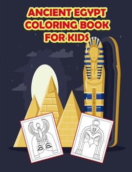 Paperback Ancient Egypt Coloring Book for Kids: Discover Life In Ancient Egypt Pharaohs, Pyramids, History, For Kids, Preschoolers, Over 75 Pages, Awesome Gift Book