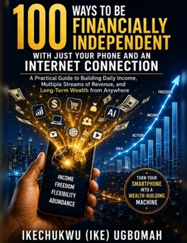 100 Ways to Be Financially Independent with Just Your Phone and an Internet Connection