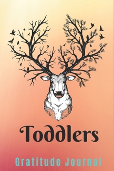 Toddlers Gratitude Journal: Daily Gratitude Journal for deer lovers Giving Thanks and Reflection, Writing Prompts and Mindfulness only 5 minutes