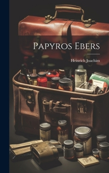 Das Aelteste Buch Ueber Heilkunde: Papyros Ebers